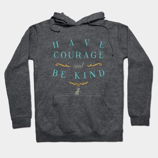 Have Courage and Be Kind Hoodie by LivelyLexie